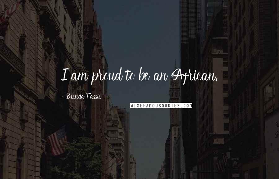 Brenda Fassie Quotes: I am proud to be an African.