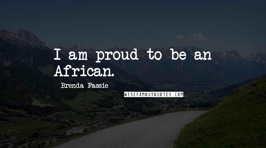 Brenda Fassie Quotes: I am proud to be an African.