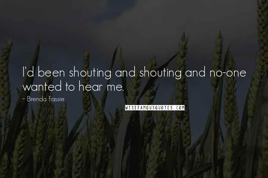 Brenda Fassie Quotes: I'd been shouting and shouting and no-one wanted to hear me.