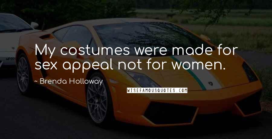 Brenda Holloway Quotes: My costumes were made for sex appeal not for women.
