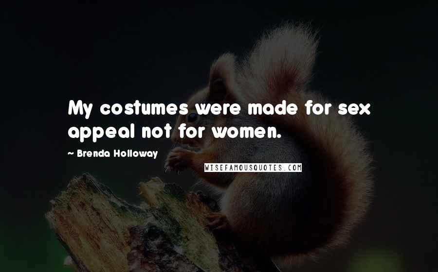 Brenda Holloway Quotes: My costumes were made for sex appeal not for women.