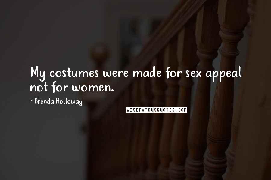 Brenda Holloway Quotes: My costumes were made for sex appeal not for women.