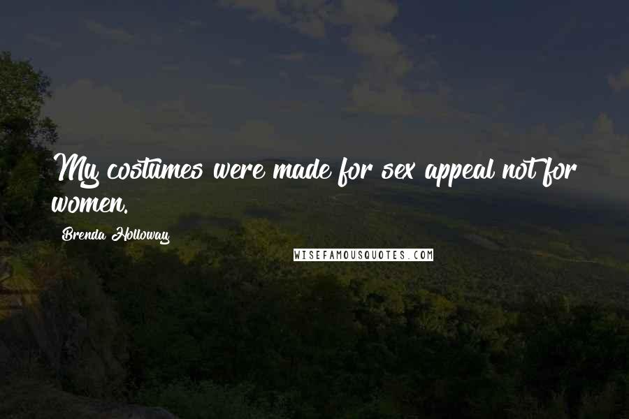 Brenda Holloway Quotes: My costumes were made for sex appeal not for women.