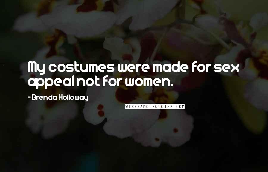 Brenda Holloway Quotes: My costumes were made for sex appeal not for women.