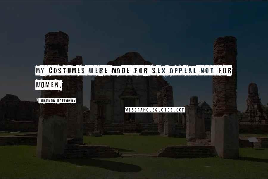 Brenda Holloway Quotes: My costumes were made for sex appeal not for women.