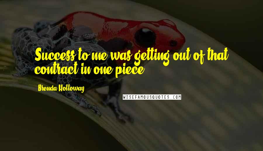 Brenda Holloway Quotes: Success to me was getting out of that contract in one piece.