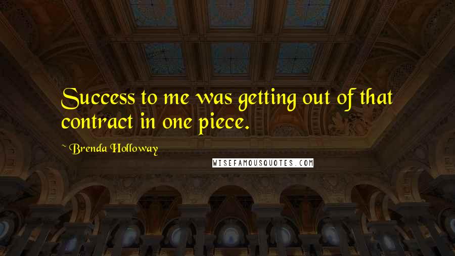 Brenda Holloway Quotes: Success to me was getting out of that contract in one piece.