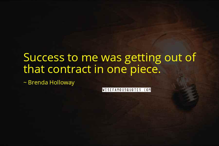 Brenda Holloway Quotes: Success to me was getting out of that contract in one piece.