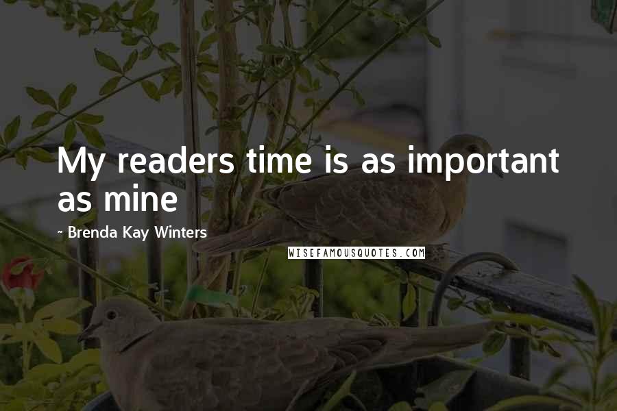 Brenda Kay Winters Quotes: My readers time is as important as mine