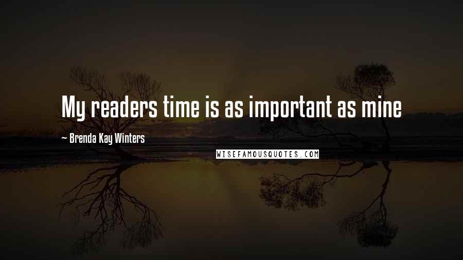 Brenda Kay Winters Quotes: My readers time is as important as mine