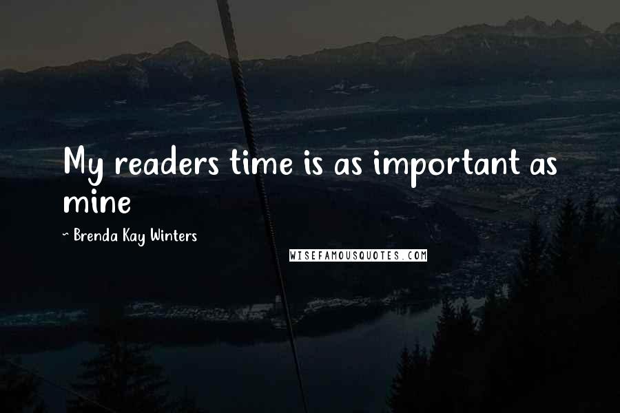 Brenda Kay Winters Quotes: My readers time is as important as mine