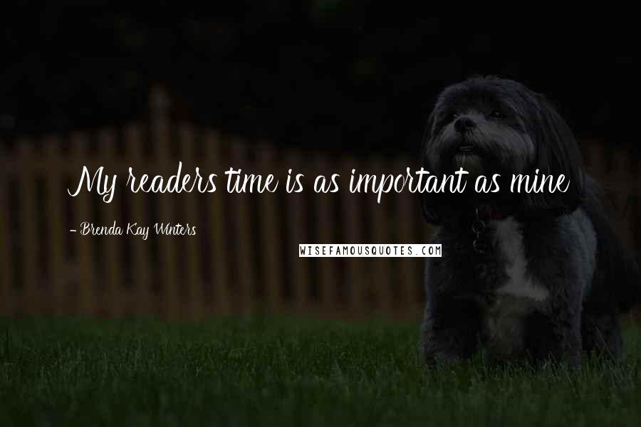 Brenda Kay Winters Quotes: My readers time is as important as mine