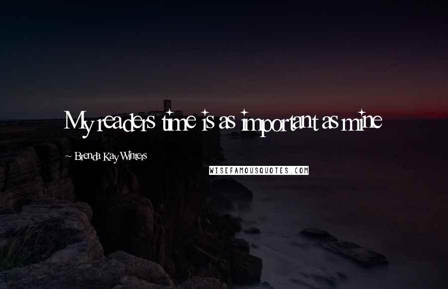 Brenda Kay Winters Quotes: My readers time is as important as mine