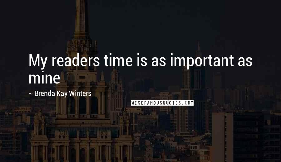 Brenda Kay Winters Quotes: My readers time is as important as mine