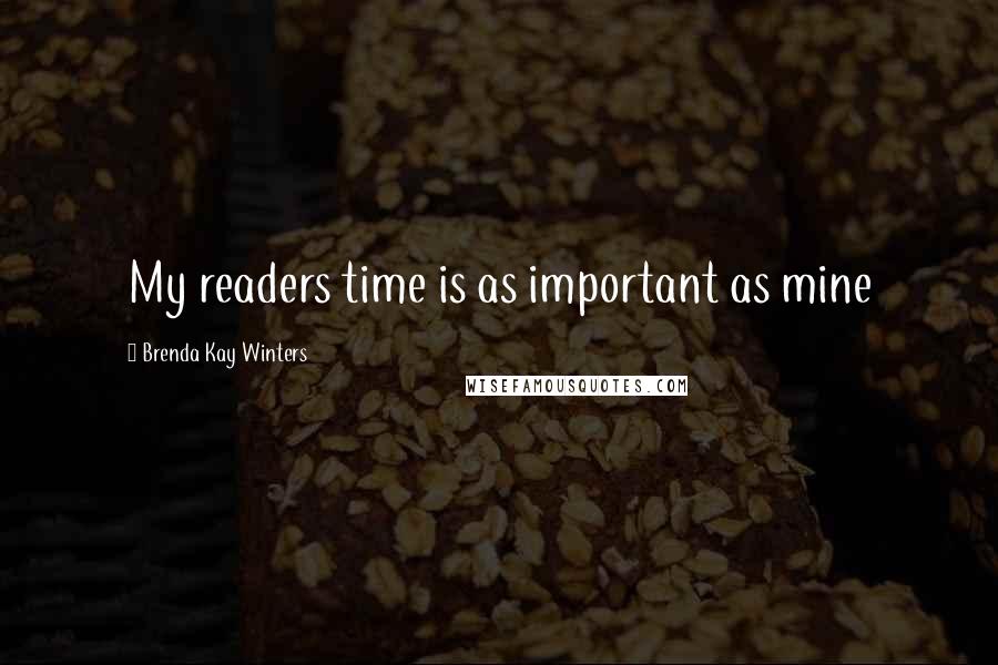 Brenda Kay Winters Quotes: My readers time is as important as mine