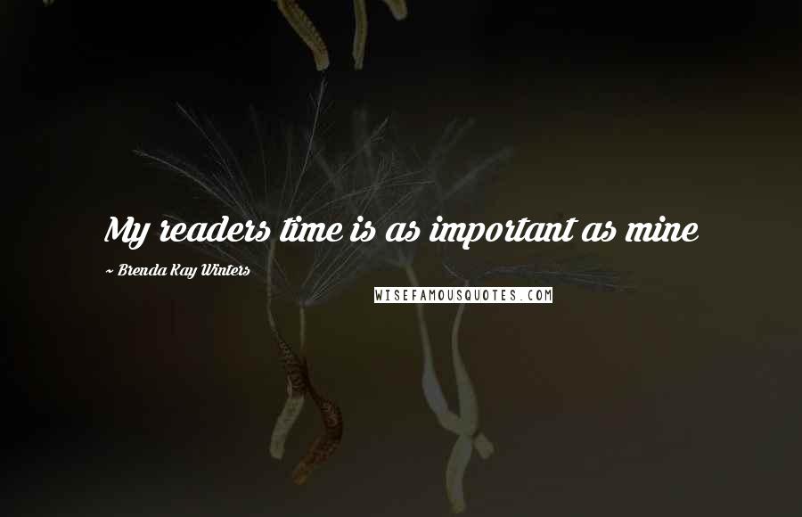 Brenda Kay Winters Quotes: My readers time is as important as mine
