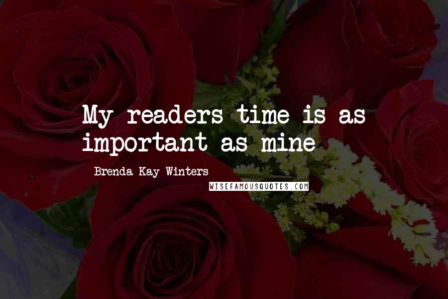 Brenda Kay Winters Quotes: My readers time is as important as mine