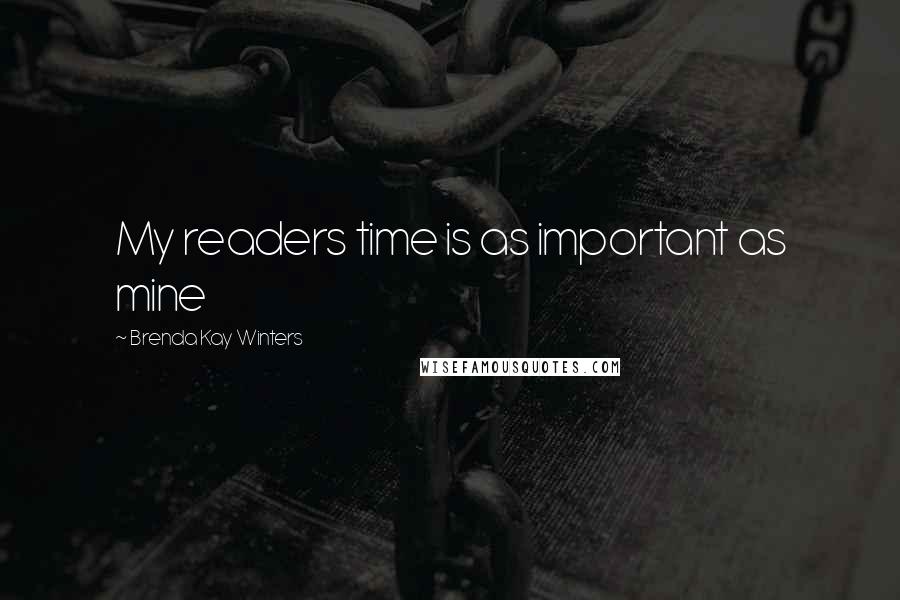 Brenda Kay Winters Quotes: My readers time is as important as mine