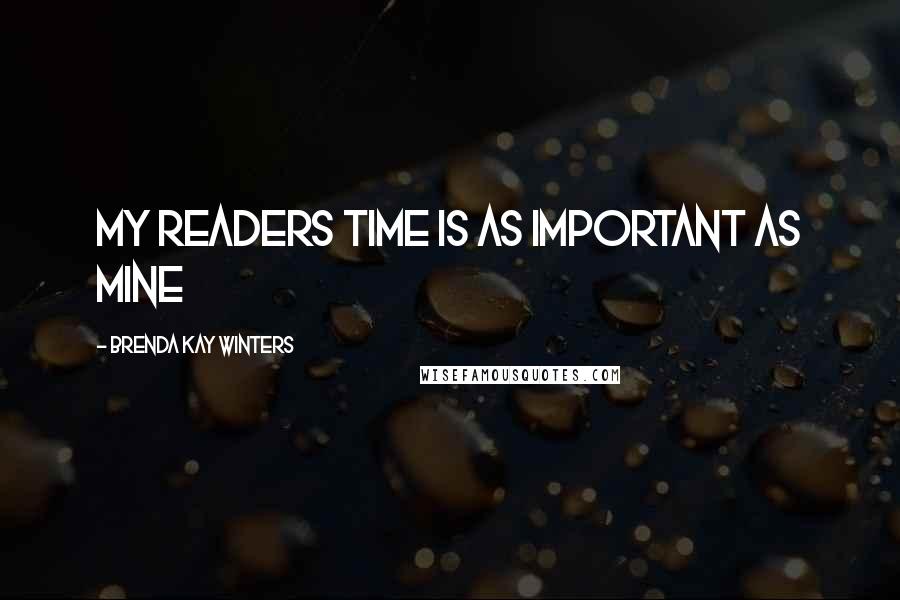 Brenda Kay Winters Quotes: My readers time is as important as mine