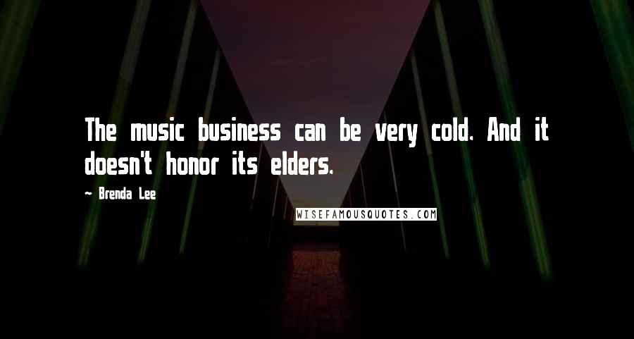 Brenda Lee Quotes: The music business can be very cold. And it doesn't honor its elders.
