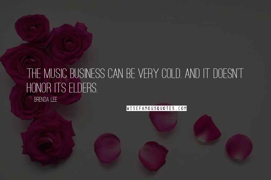 Brenda Lee Quotes: The music business can be very cold. And it doesn't honor its elders.