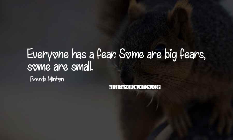 Brenda Minton Quotes: Everyone has a fear. Some are big fears, some are small.
