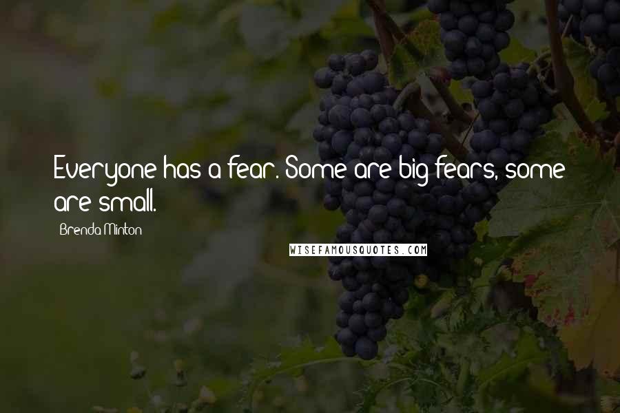 Brenda Minton Quotes: Everyone has a fear. Some are big fears, some are small.