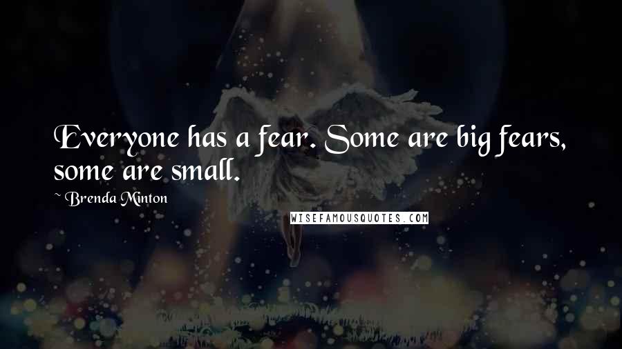 Brenda Minton Quotes: Everyone has a fear. Some are big fears, some are small.