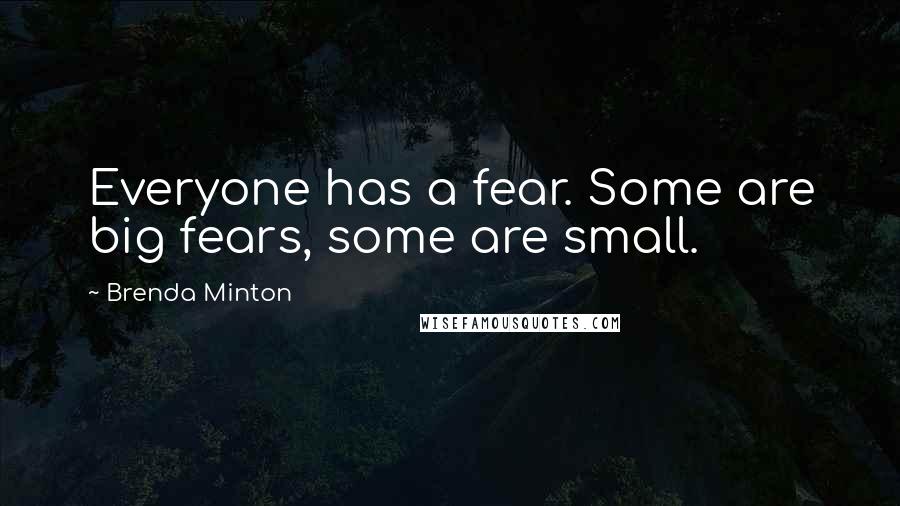 Brenda Minton Quotes: Everyone has a fear. Some are big fears, some are small.