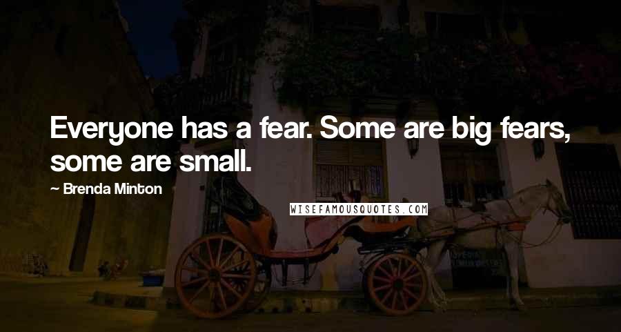 Brenda Minton Quotes: Everyone has a fear. Some are big fears, some are small.