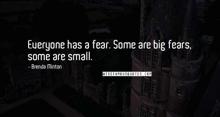 Brenda Minton Quotes: Everyone has a fear. Some are big fears, some are small.