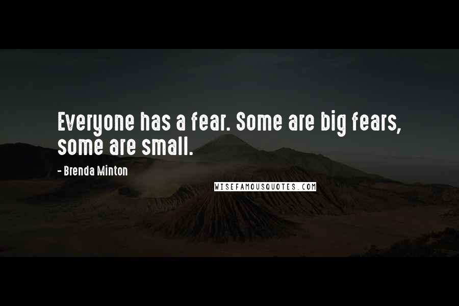 Brenda Minton Quotes: Everyone has a fear. Some are big fears, some are small.
