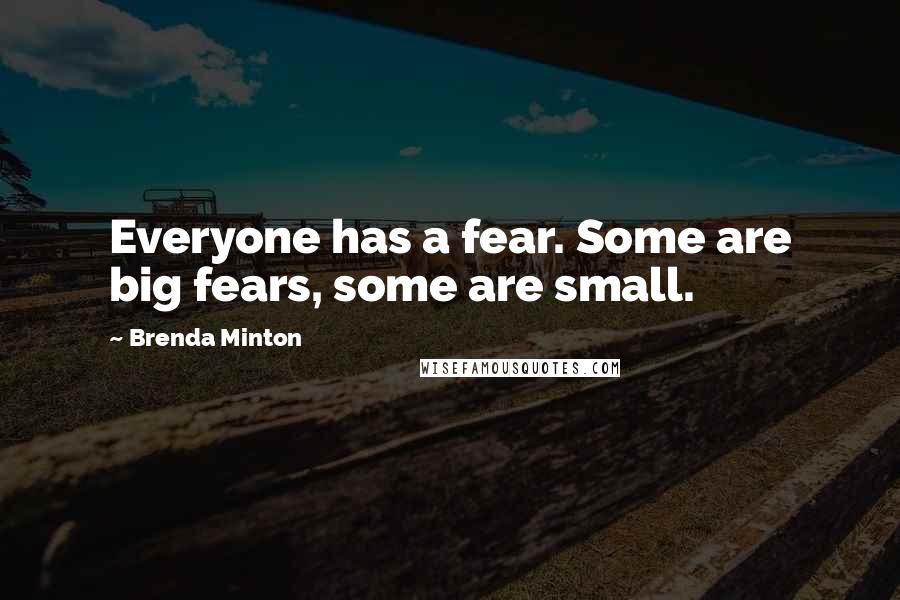 Brenda Minton Quotes: Everyone has a fear. Some are big fears, some are small.