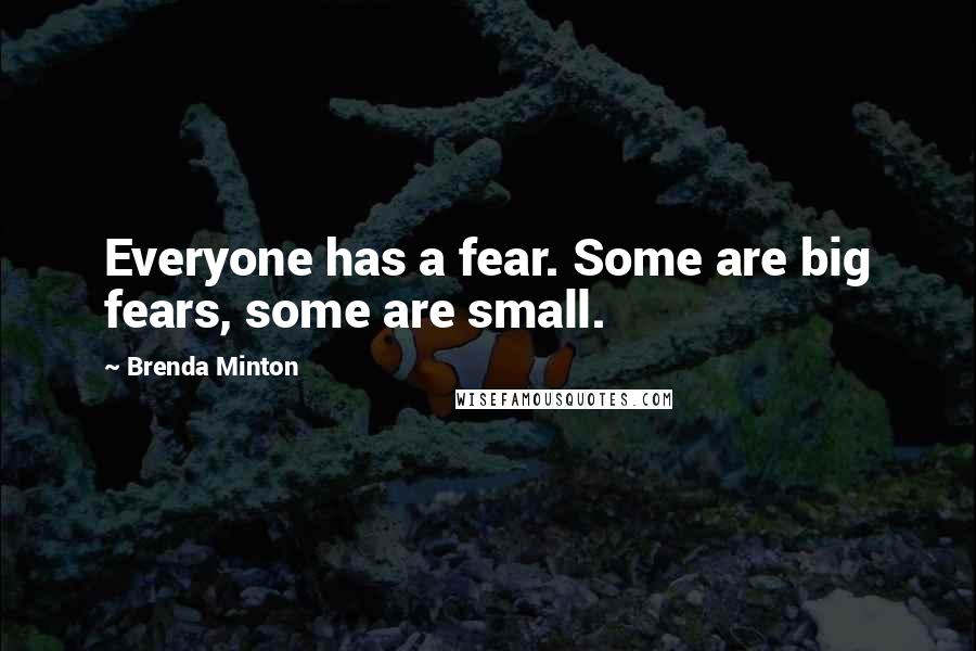 Brenda Minton Quotes: Everyone has a fear. Some are big fears, some are small.