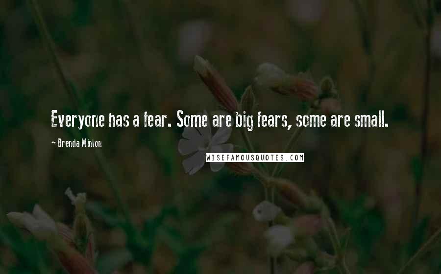 Brenda Minton Quotes: Everyone has a fear. Some are big fears, some are small.