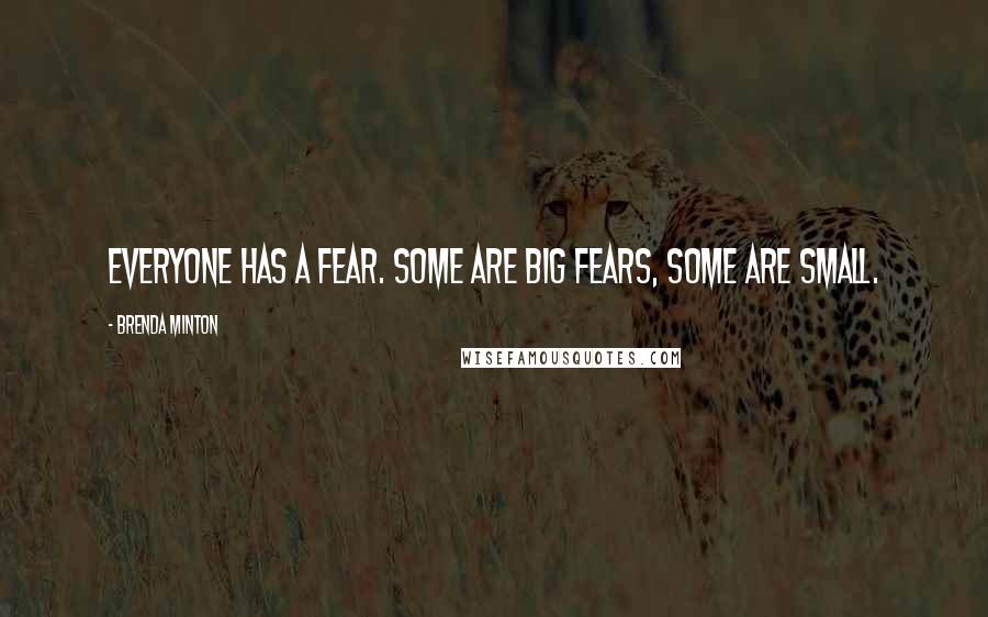 Brenda Minton Quotes: Everyone has a fear. Some are big fears, some are small.