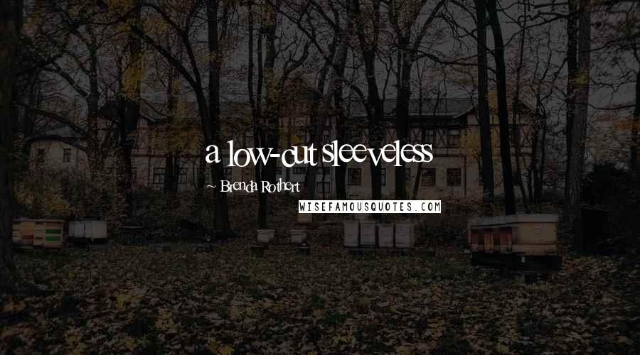 Brenda Rothert Quotes: a low-cut sleeveless