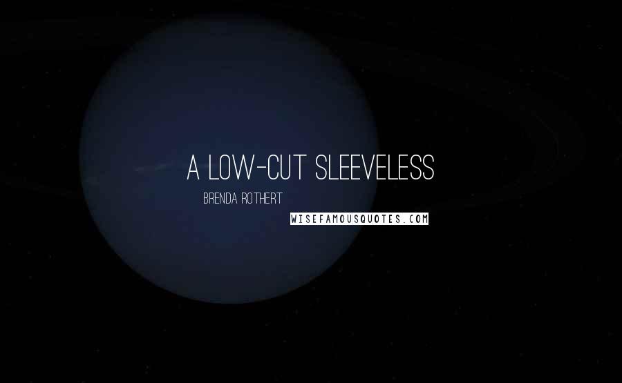 Brenda Rothert Quotes: a low-cut sleeveless
