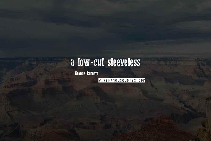 Brenda Rothert Quotes: a low-cut sleeveless