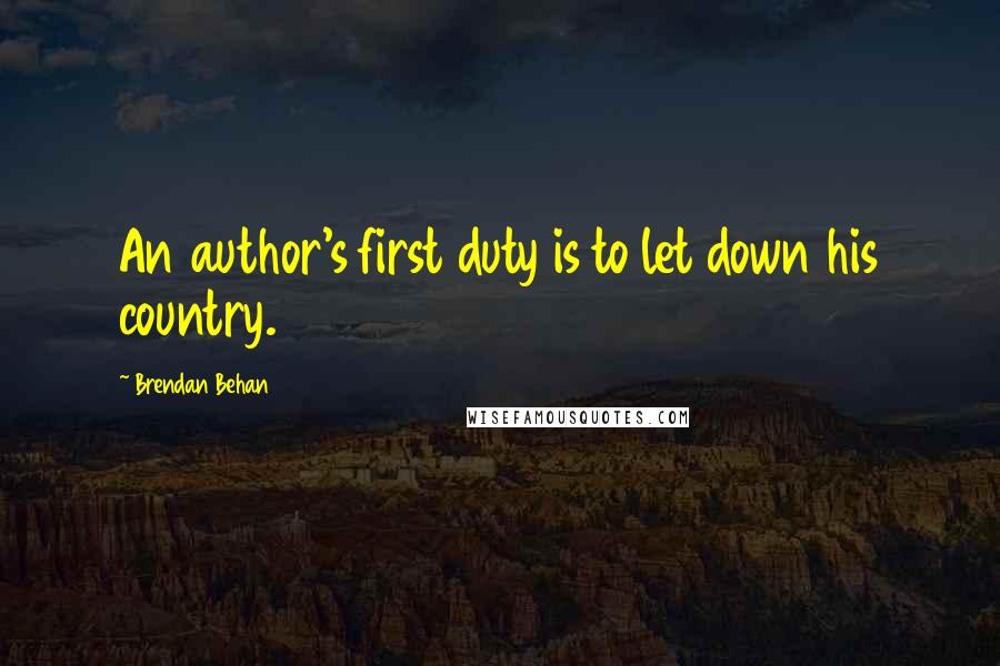 Brendan Behan Quotes: An author's first duty is to let down his country.