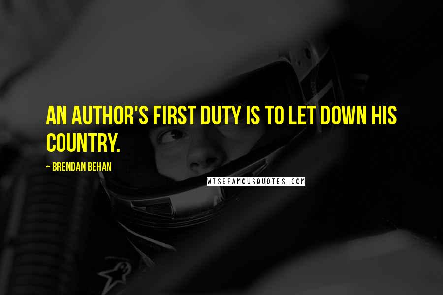 Brendan Behan Quotes: An author's first duty is to let down his country.