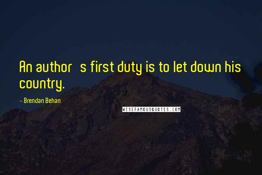 Brendan Behan Quotes: An author's first duty is to let down his country.