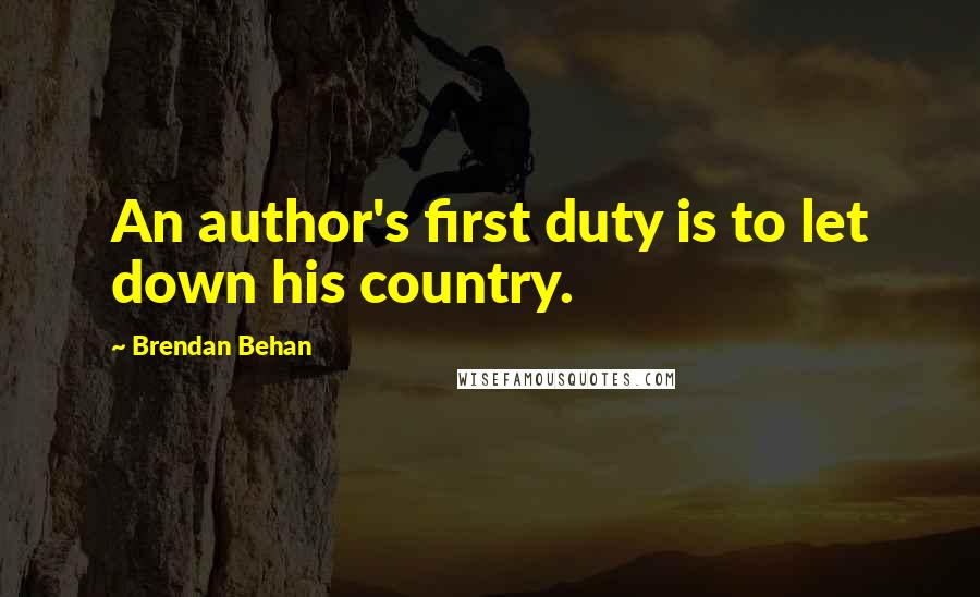 Brendan Behan Quotes: An author's first duty is to let down his country.