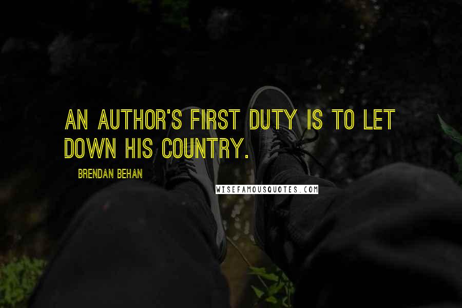 Brendan Behan Quotes: An author's first duty is to let down his country.