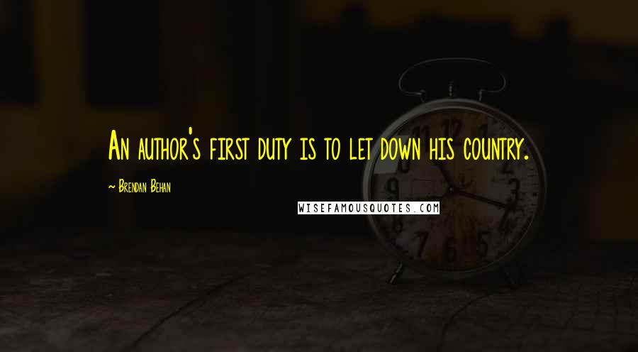 Brendan Behan Quotes: An author's first duty is to let down his country.