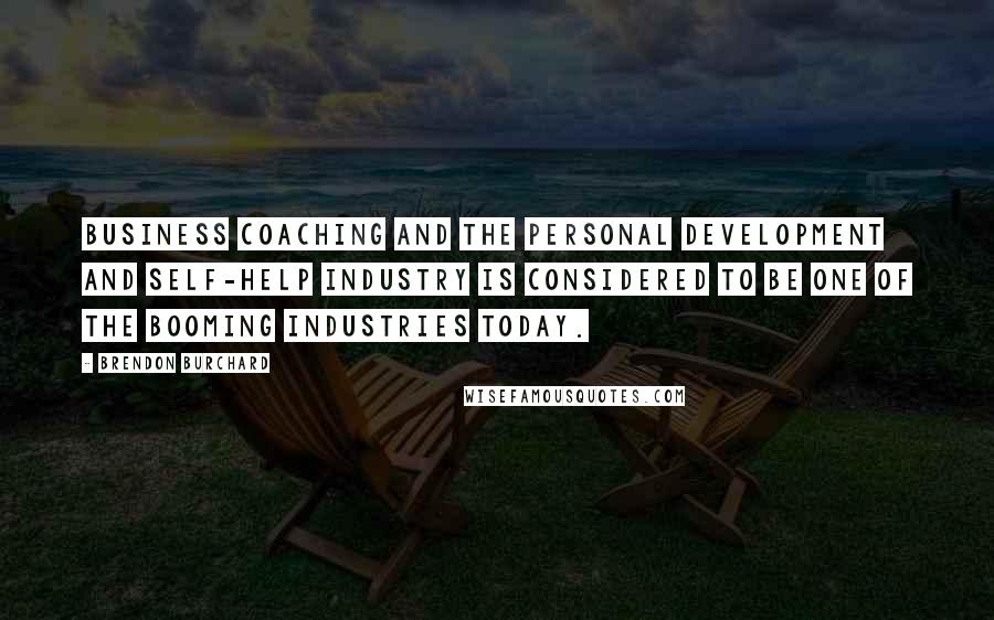 Brendon Burchard Quotes: Business coaching and the personal development and self-help industry is considered to be one of the booming industries today.