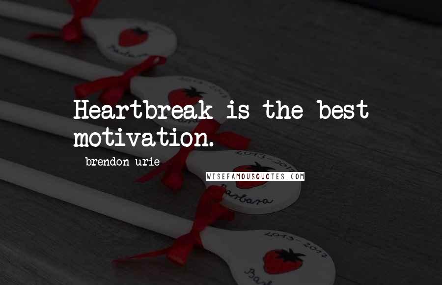 Brendon Urie Quotes: Heartbreak is the best motivation.