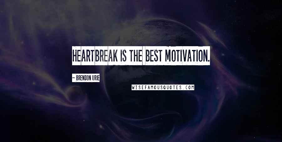 Brendon Urie Quotes: Heartbreak is the best motivation.