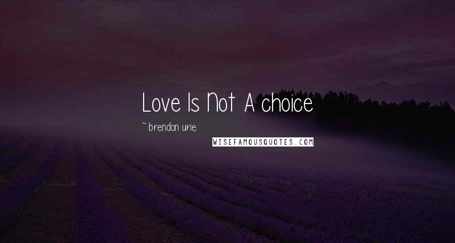 Brendon Urie Quotes: Love Is Not A choice