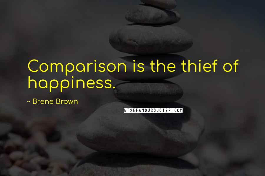 Brene Brown Quotes: Comparison is the thief of happiness.